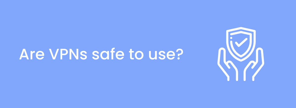 Are VPNs safe and can it protect your online activities?