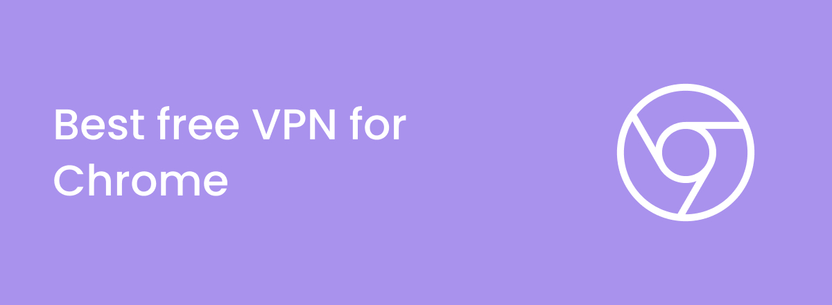 Best free VPNs for Chrome in 2024
