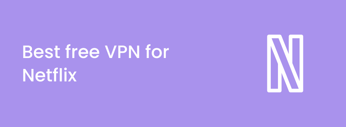 Best free VPNs for Netflix in 2024