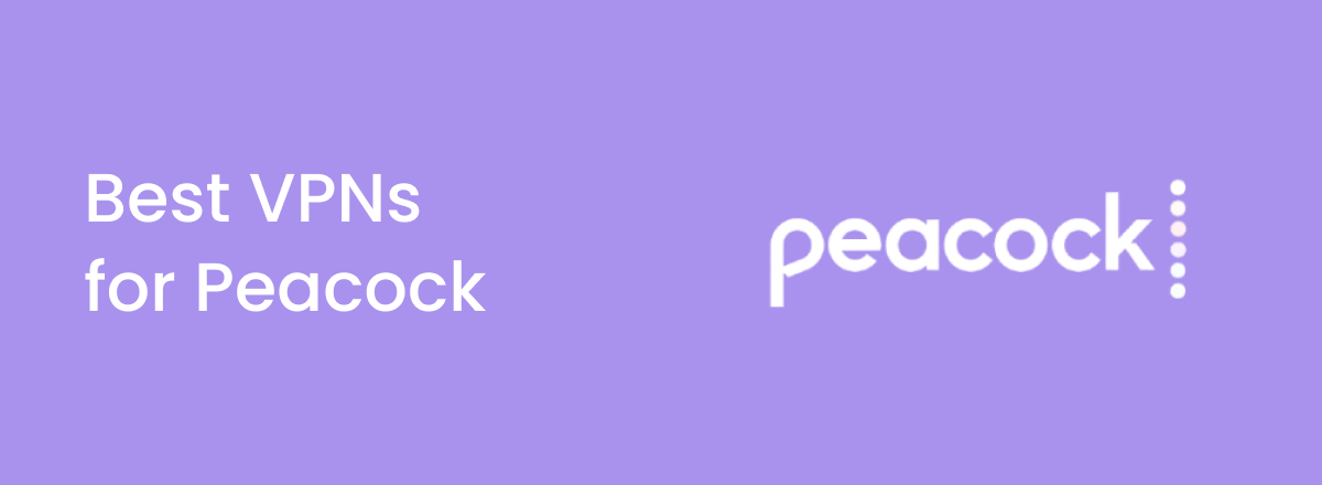 Best Peacock VPNs: Watch from anywhere