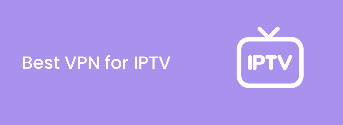 Best VPNs for IPTV in 2025