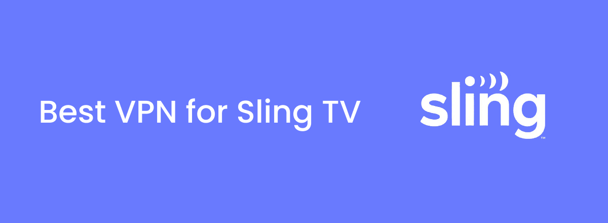 Best VPNs for Sling TV – watch Sling TV anywhere