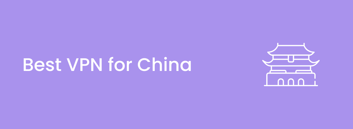 Best VPNs for China in 2024