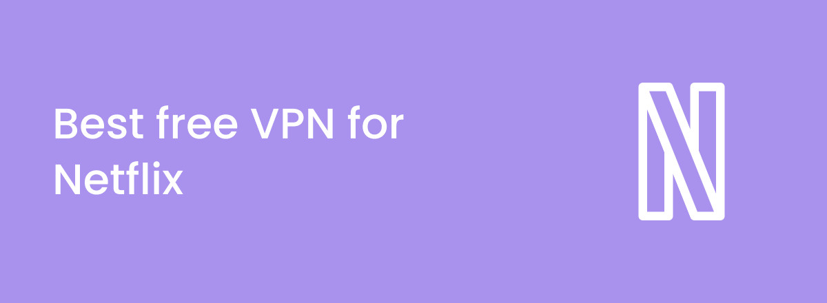 Best free VPNs for Netflix in 2023