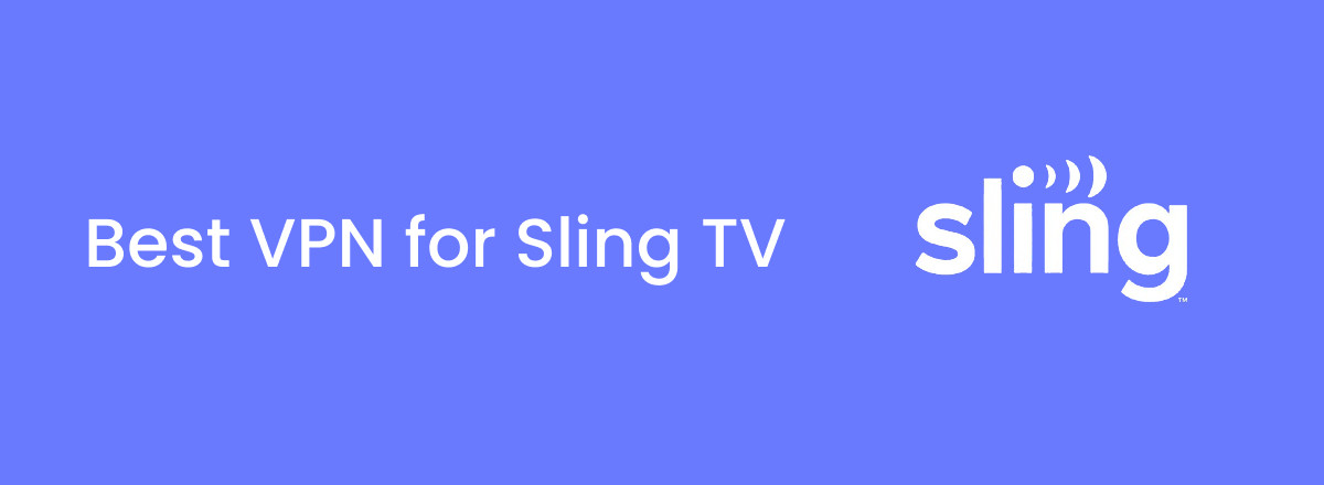 Best VPNs for Sling TV – watch Sling TV anywhere