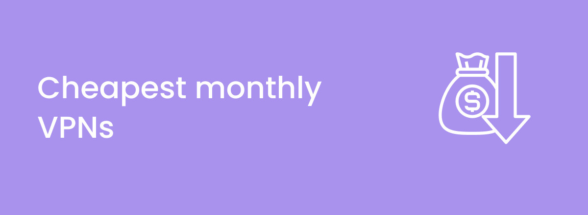 Cheapest monthly VPNs in 2023