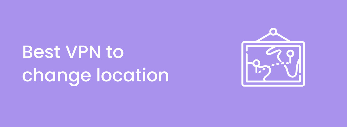 Best VPNs for changing location in 2025