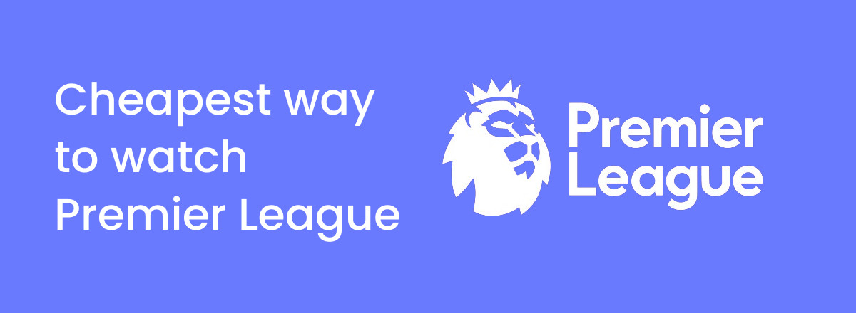 Cheapest way to watch Premier League with VPN