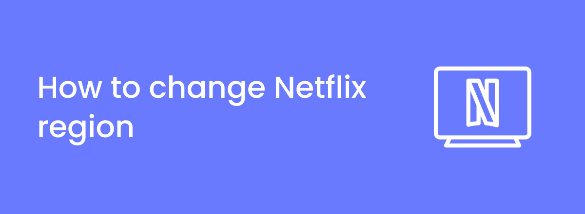 How to change Netflix region in 2023