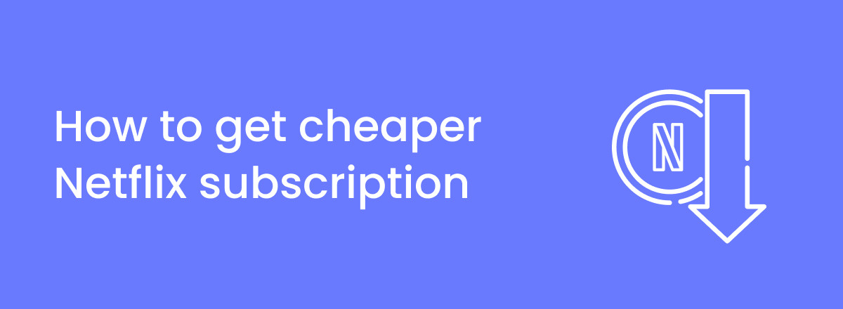 How to get Netflix subscription cheaper