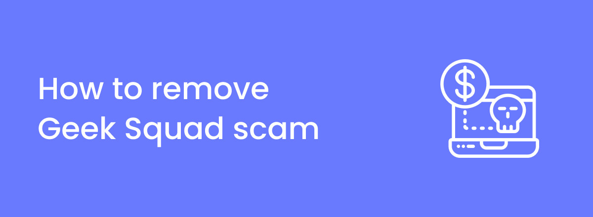 How to remove Geek Squad scam