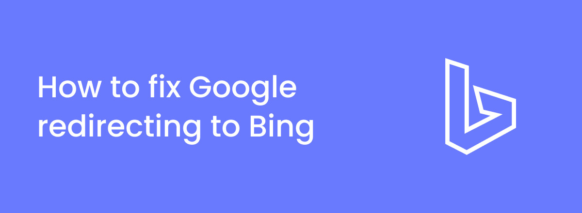 How to stop Google search redirect to Bing