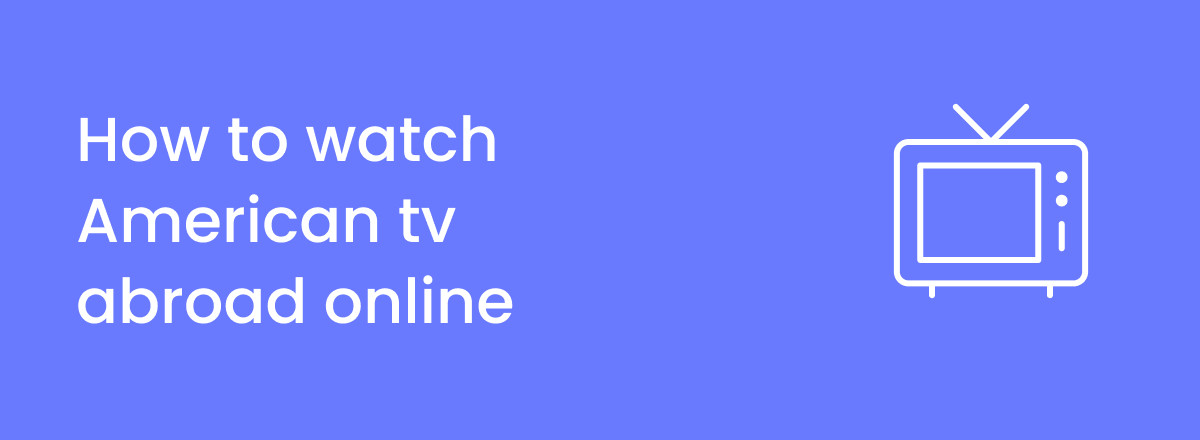 How To Watch American TV Outside USA in 2023