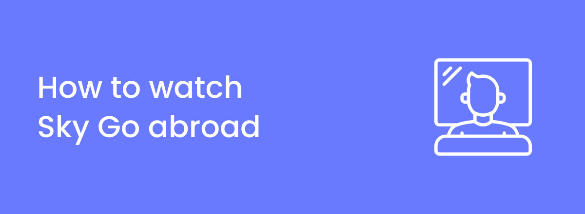 How to watch Sky Go abroad