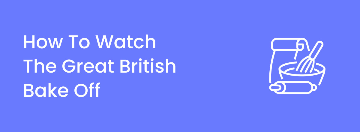 How to watch the Great British Bake Off from anywhere in 2023
