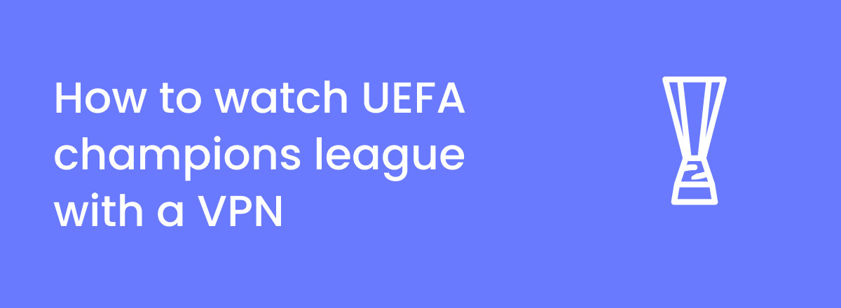 How To Watch the UEFA Champions League 2023–24