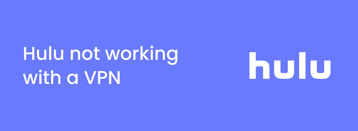 Hulu not working with a VPN? - Try these fixes!