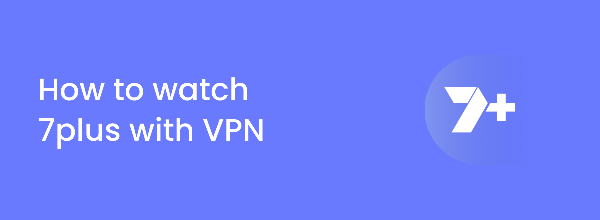 How to watch 7plus anywhere with a VPN