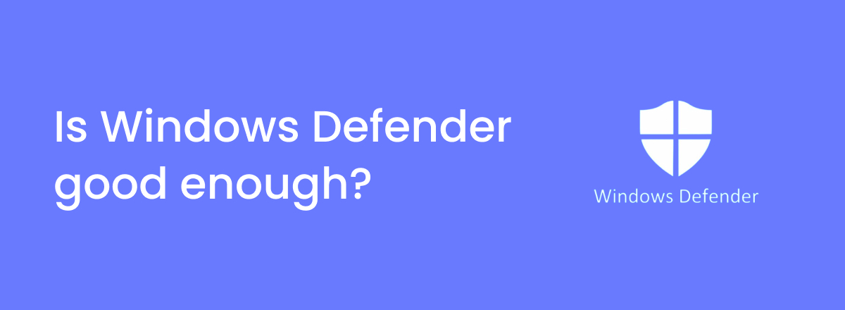 Is Windows Defender good enough to protect your data?