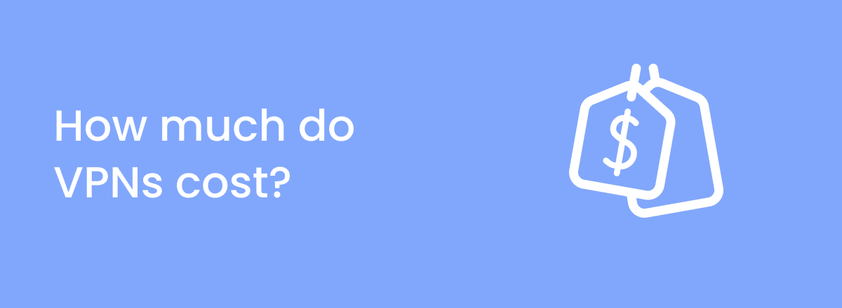How much do VPNs cost?