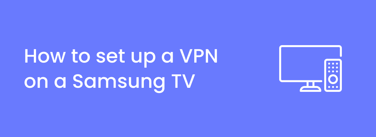 How to set up a VPN on a Samsung TV