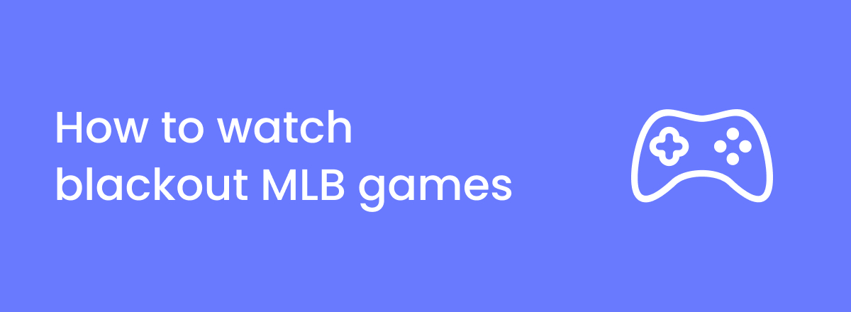 How to watch blackout MLB games in 2024