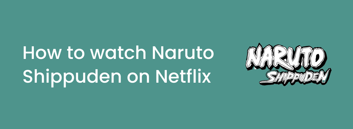 How to watch Naruto Shippuden on Netflix in 2024