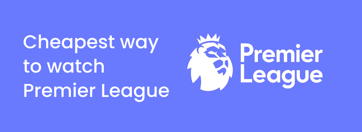 Cheapest way to Watch Premier League with VPN | Techlapse