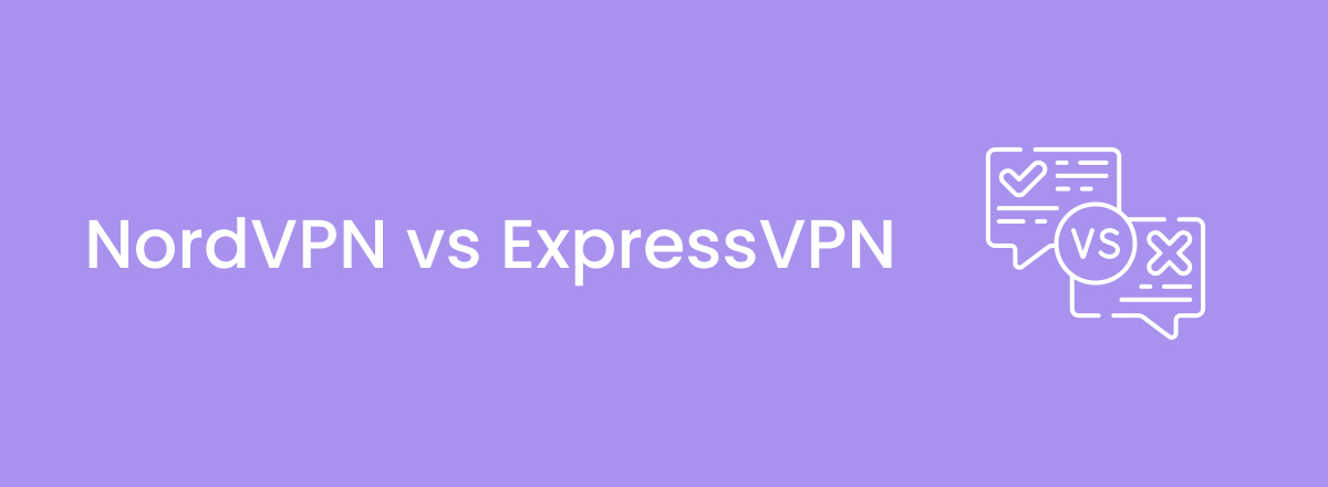ExpressVPN vs NordVPN: comparison by a decade-long user