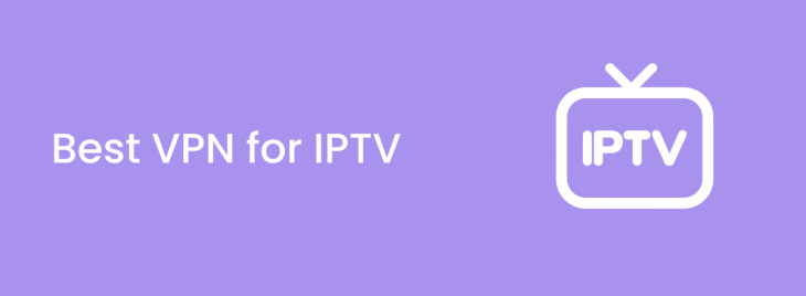 Best VPNs for IPTV in 2025