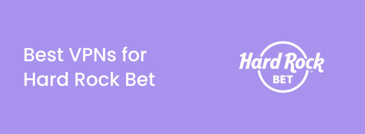 Best VPNs for Hard Rock Bet in 2025