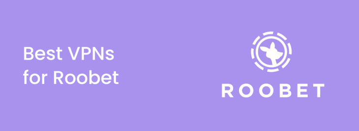Best VPNs for Roobet in 2025