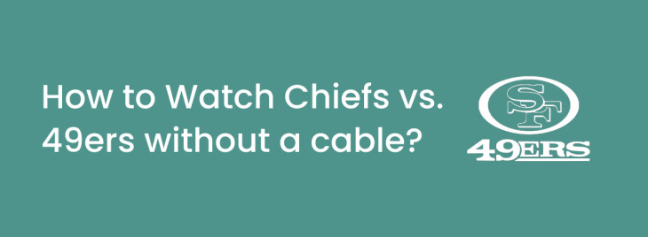 How to Watch Chiefs vs. 49ers without a cable?