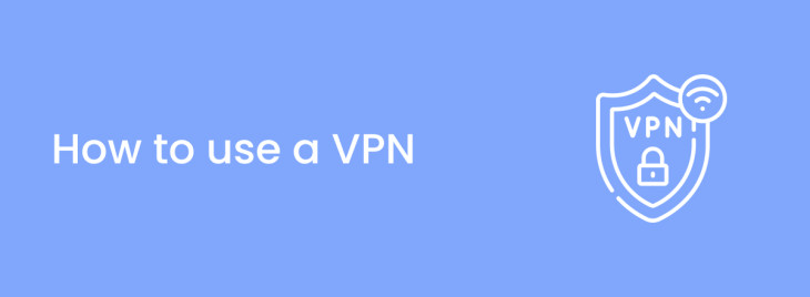 How to use a VPN and what you can do with it