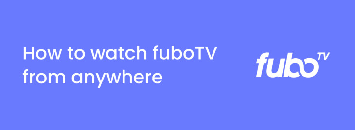 How to watch fuboTV from anywhere in 2023