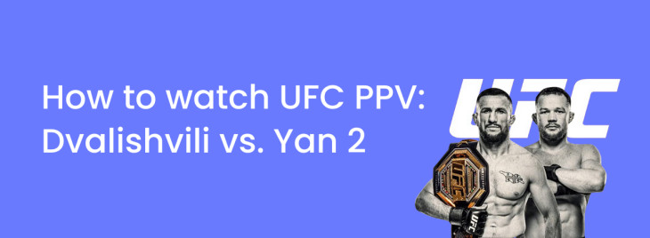 How to watch UFC 323: Dvalishvili vs Yan 2
