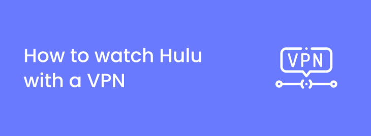Hulu Blocking VPN? Best VPNs to watch Hulu anywhere