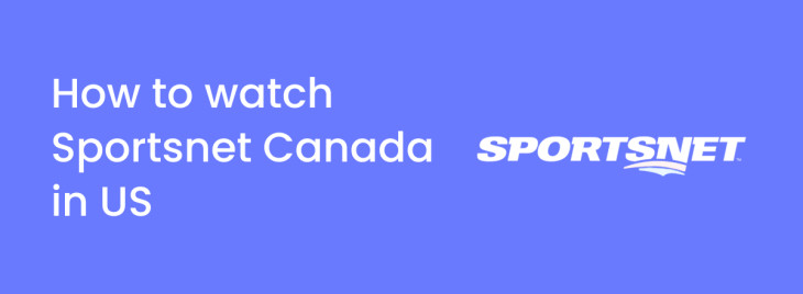 How to watch Sportsnet Canada in the US and elsewhere in 2025