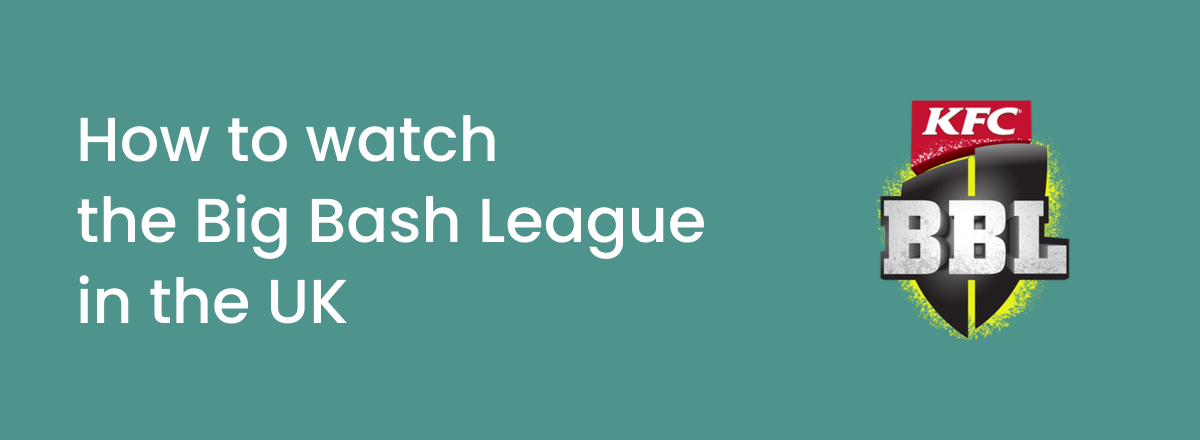 How to watch the Big Bash League in the UK