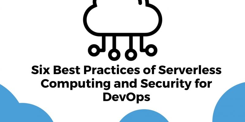 Six Best Practices of Serverless Computing and Security for DevOps