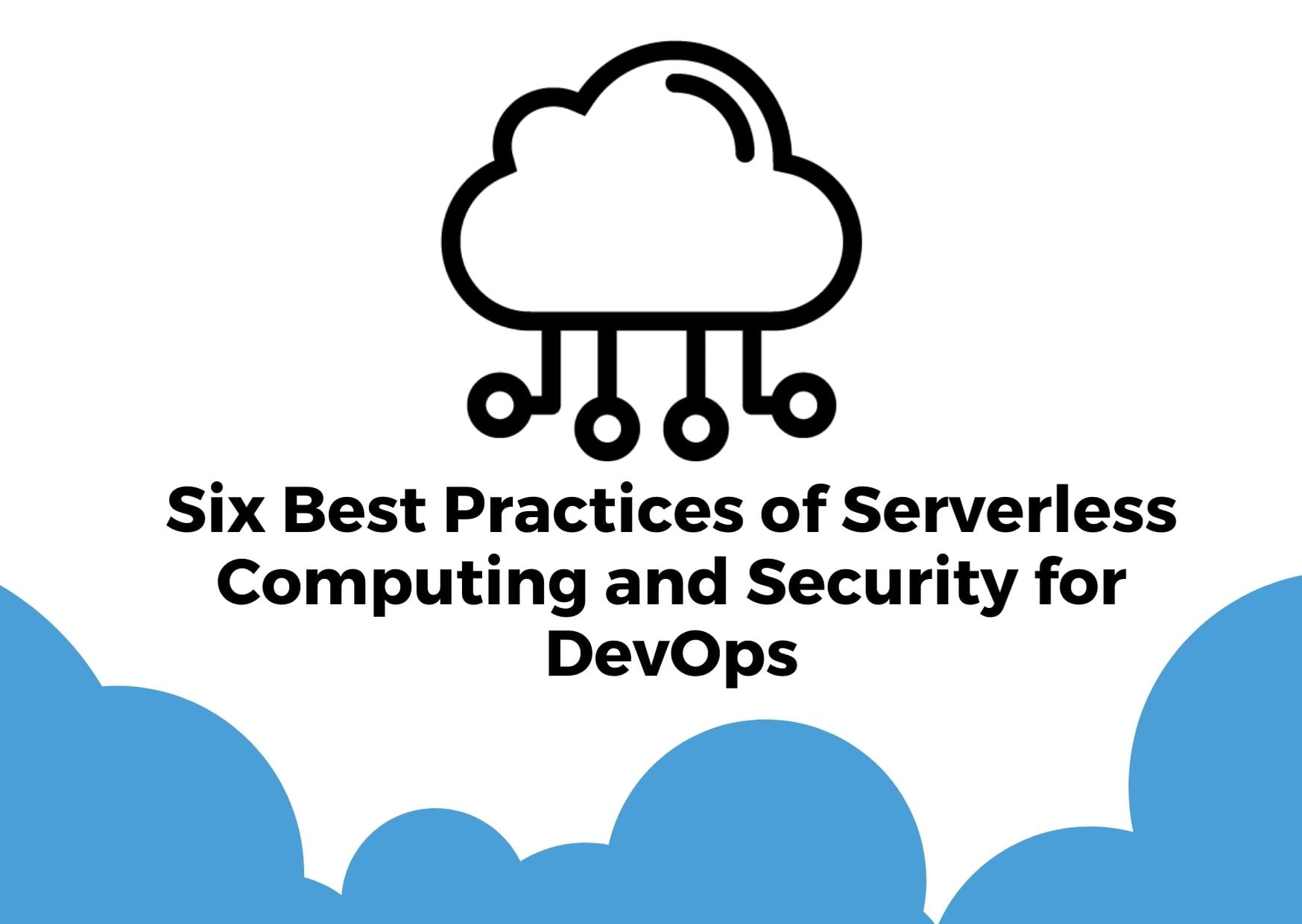 Six Best Practices of Serverless Computing and Security for DevOps